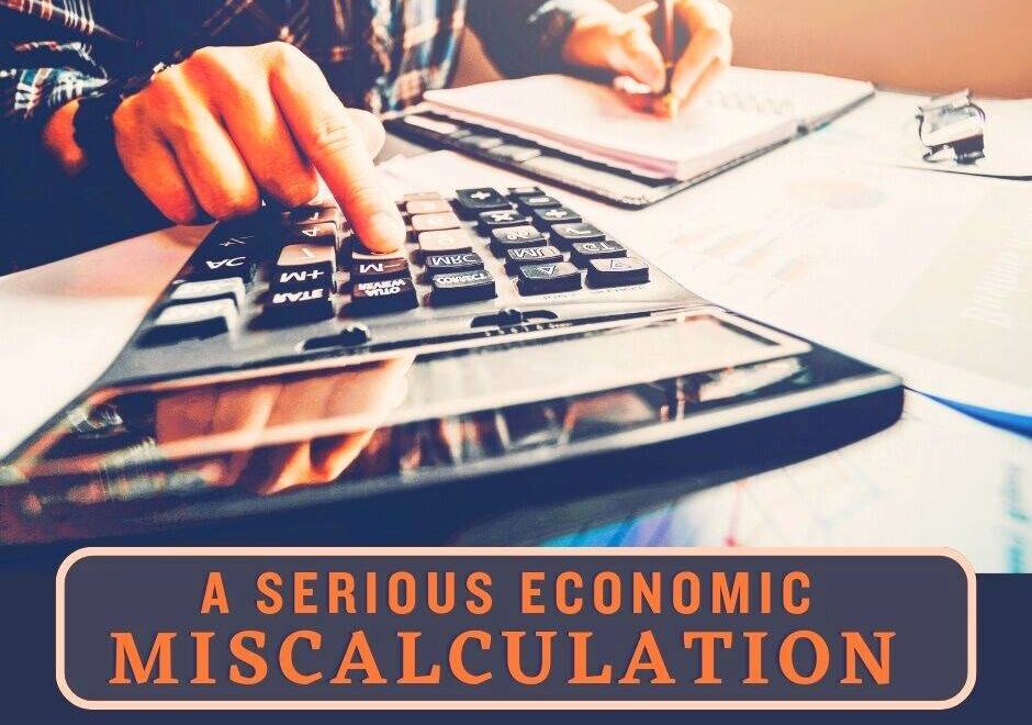 A serious economic miscalculation