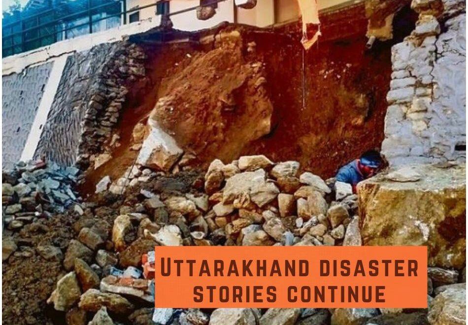 Uttarakhand disaster stories continue