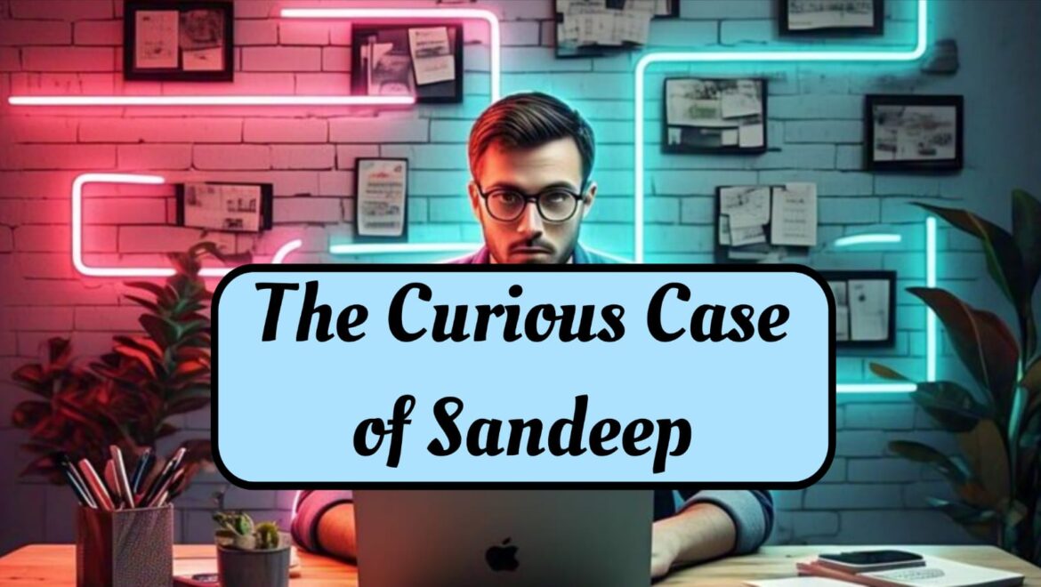 The Curious Case of Sandeep