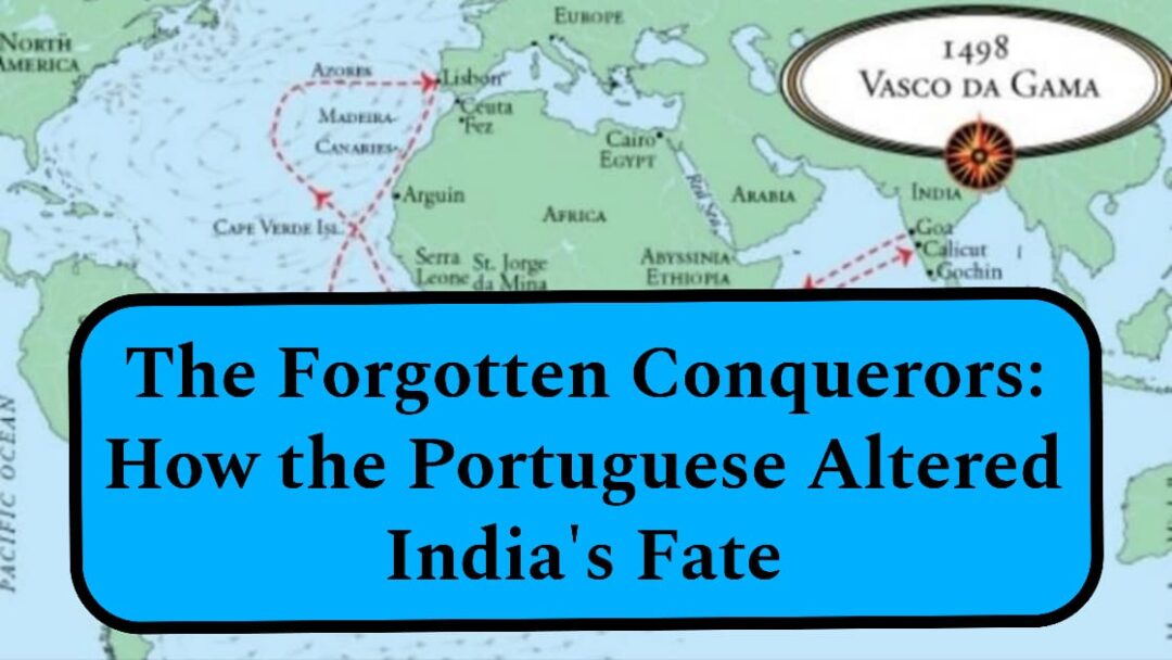 The Forgotten Conquerors: How the Portuguese Altered India’s Fate