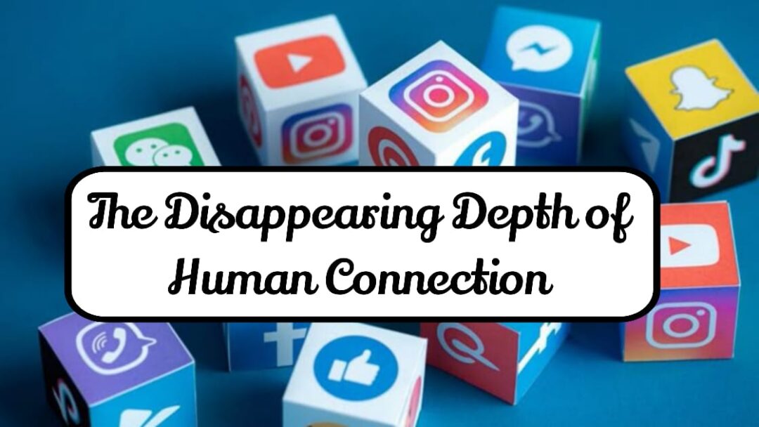 The Disappearing Depth of Human Connection
