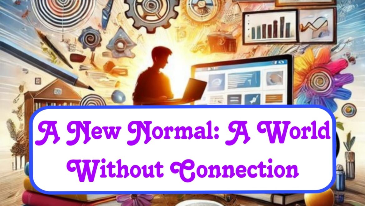 The New Normal: A World Without Connection