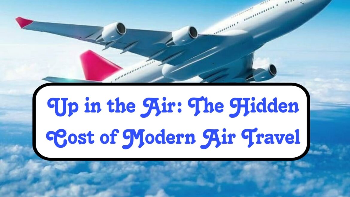 Up in the Air: The Hidden Cost of Modern Air Travel