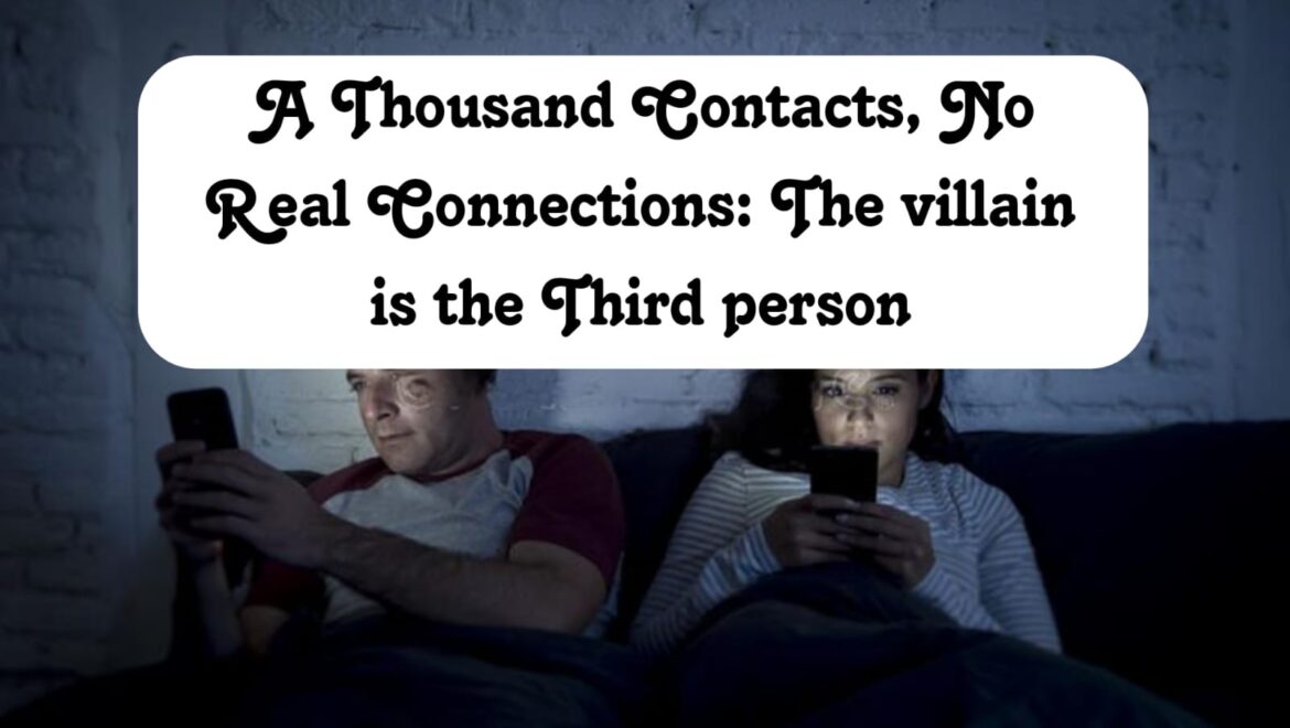 A Thousand Contacts, No Real Connections: The Villain is the Third Person