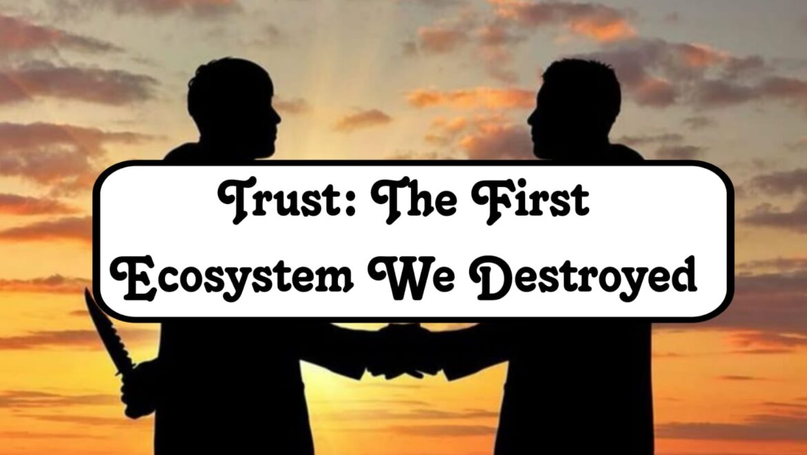 Trust: The First Ecosystem We Destroyed