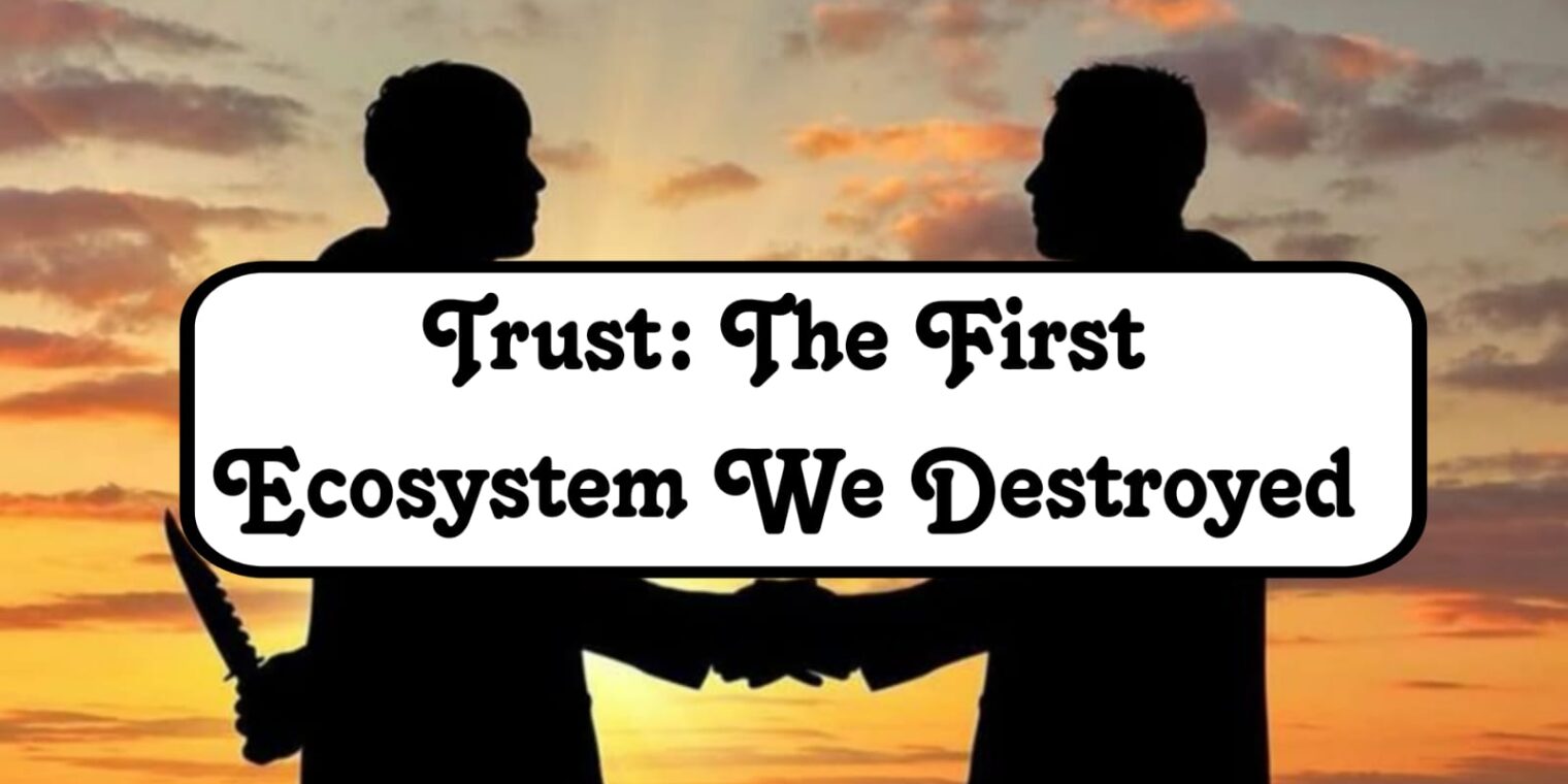 Trust: The First Ecosystem We Destroyed