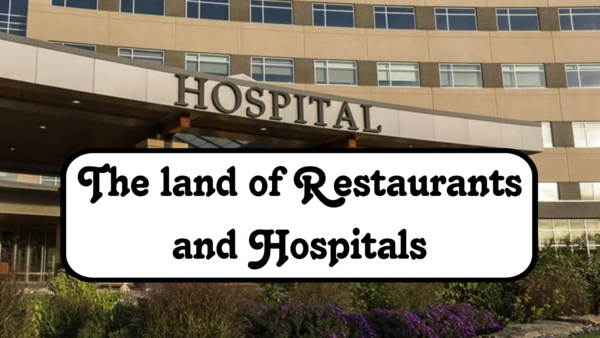 The Land of Restaurants and Hospitals