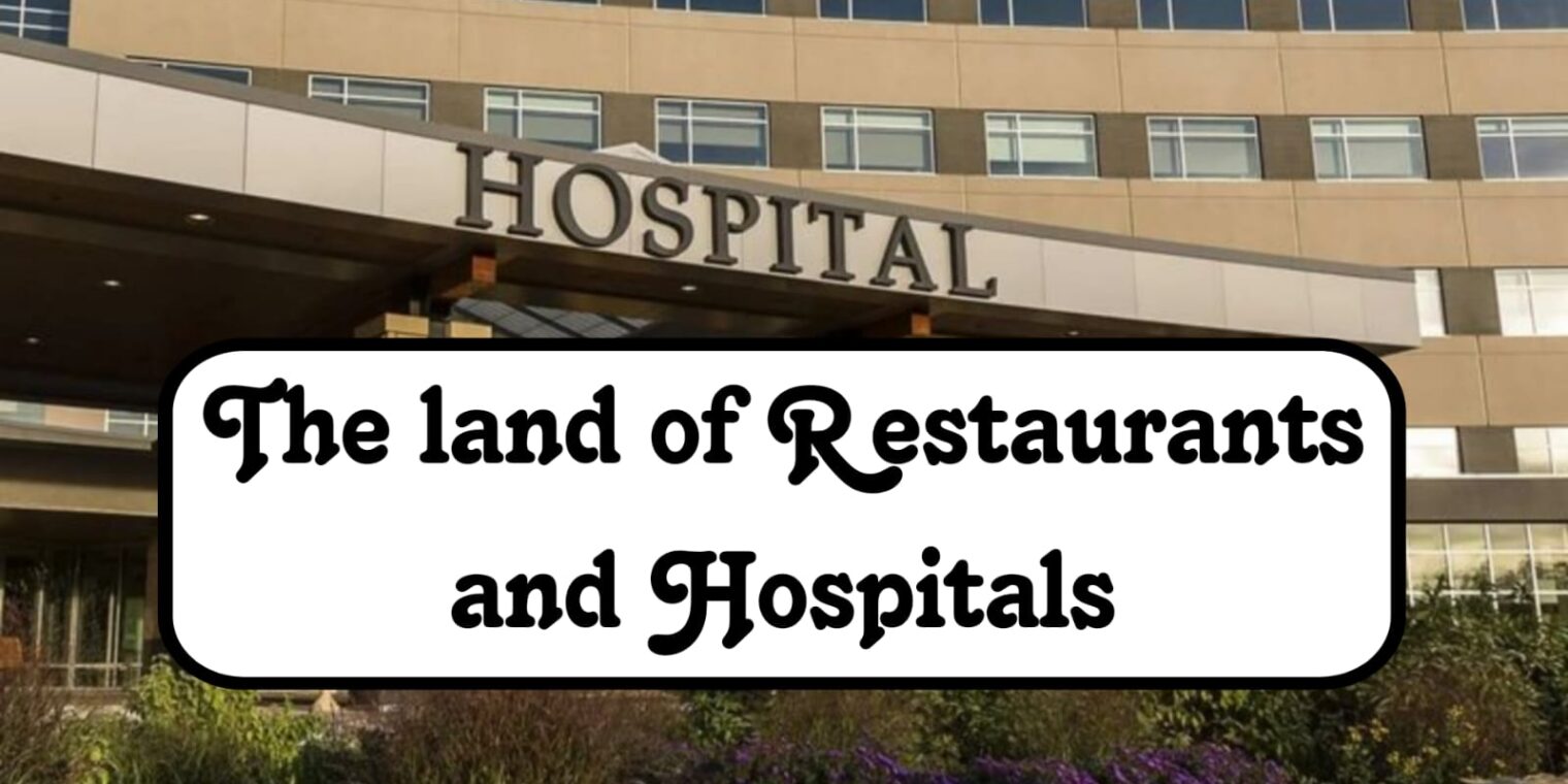 The Land of Restaurants and Hospitals