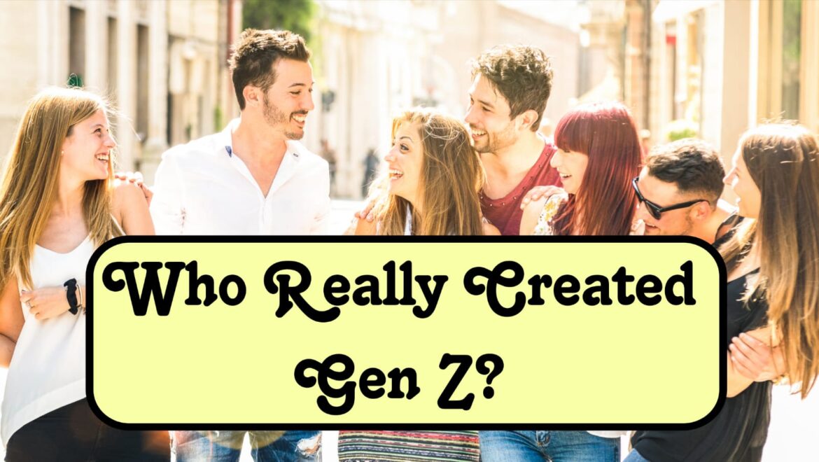 Who Really Created Gen Z?