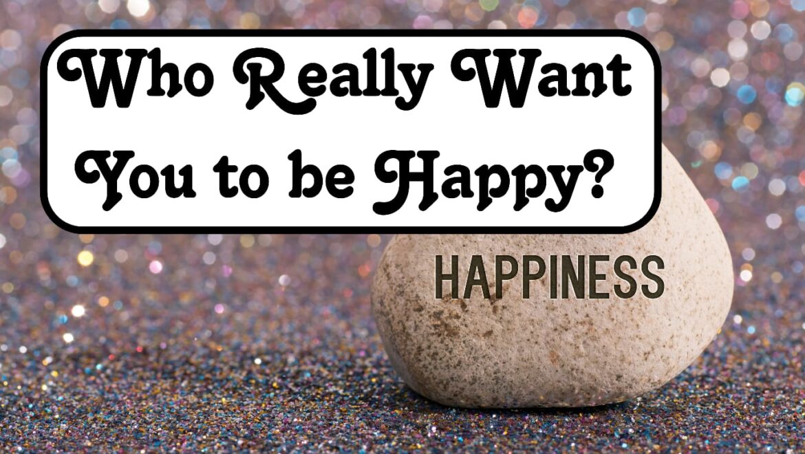 Who Really Want You to be Happy?