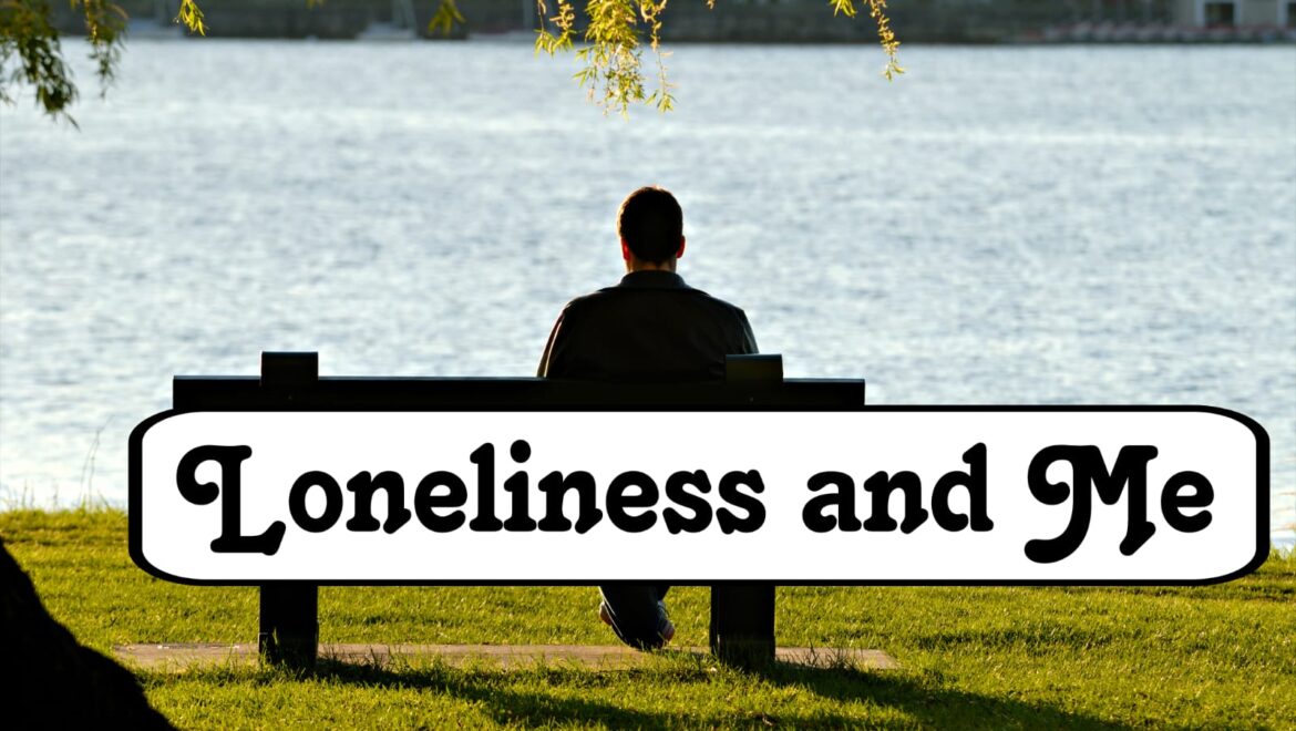 Loneliness and Me