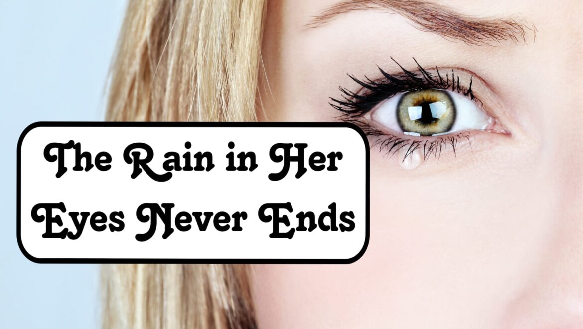 The Rain in Her Eyes Never Ends