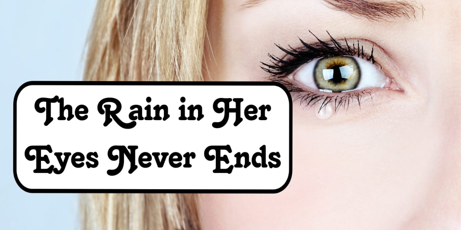 The Rain in Her Eyes Never Ends