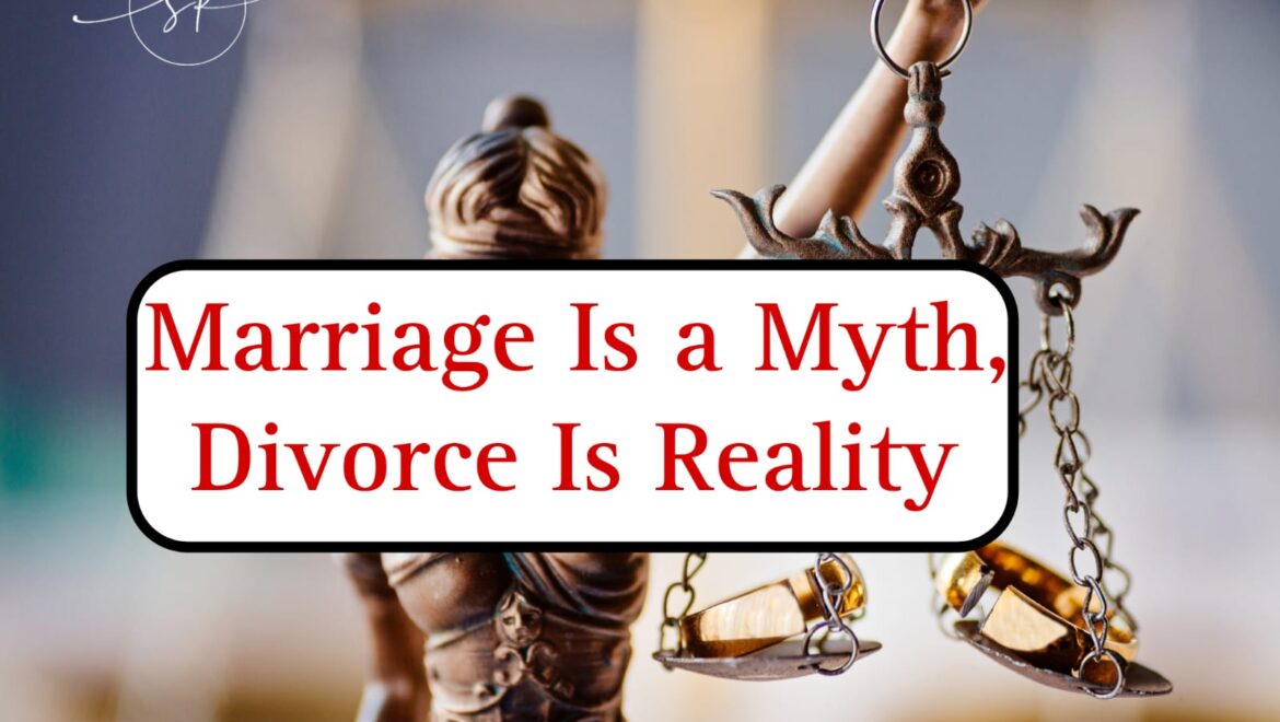 Marriage is  a Myth, Divorce is Reality
